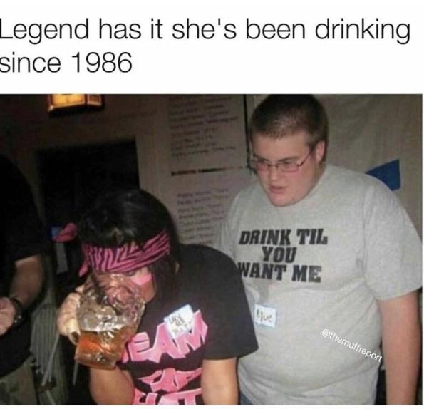 t shirt fail - Legend has it she's been drinking since 1986 Drink Til You Want Me