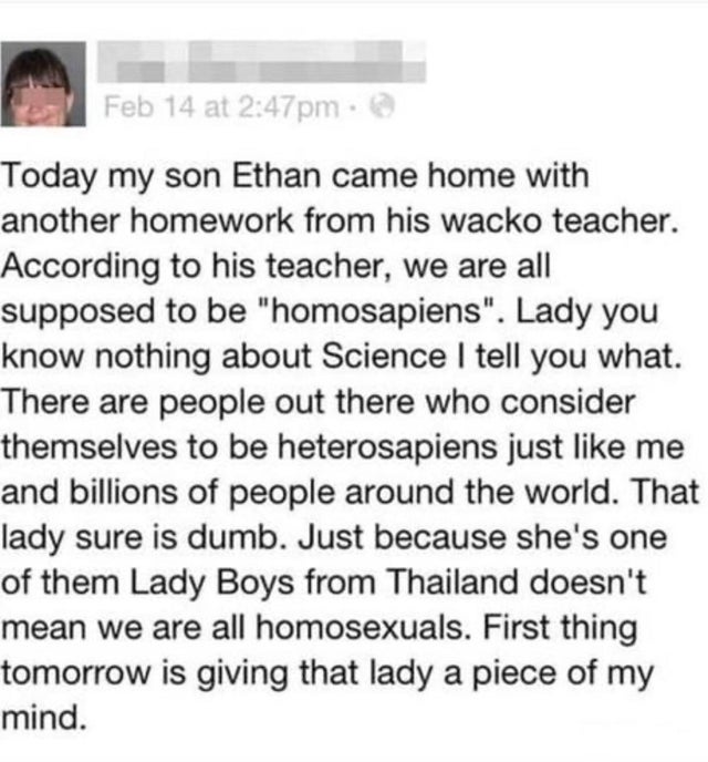 document - Feb 14 at pm. Today my son Ethan came home with another homework from his wacko teacher. According to his teacher, we are all supposed to be "homosapiens". Lady you know nothing about Science I tell you what. There are people out there who cons