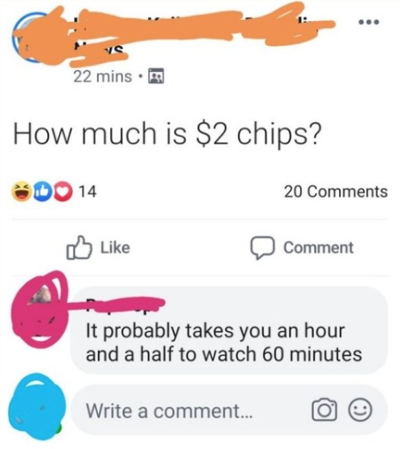 rare insults memes - 22 mins. How much is $2 chips? Do 14 20 Comment It probably takes you an hour and a half to watch 60 minutes Write a comment... O
