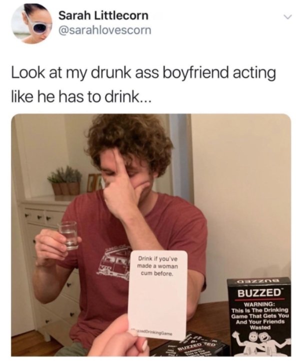 buzzed game meme - Sarah Littlecorn Look at my drunk ass boyfriend acting he has to drink... Drink if you've made a woman cum before. Buzzed Warning This Is The Drinking Game That Gets You And Your Friends Wasted 100 game