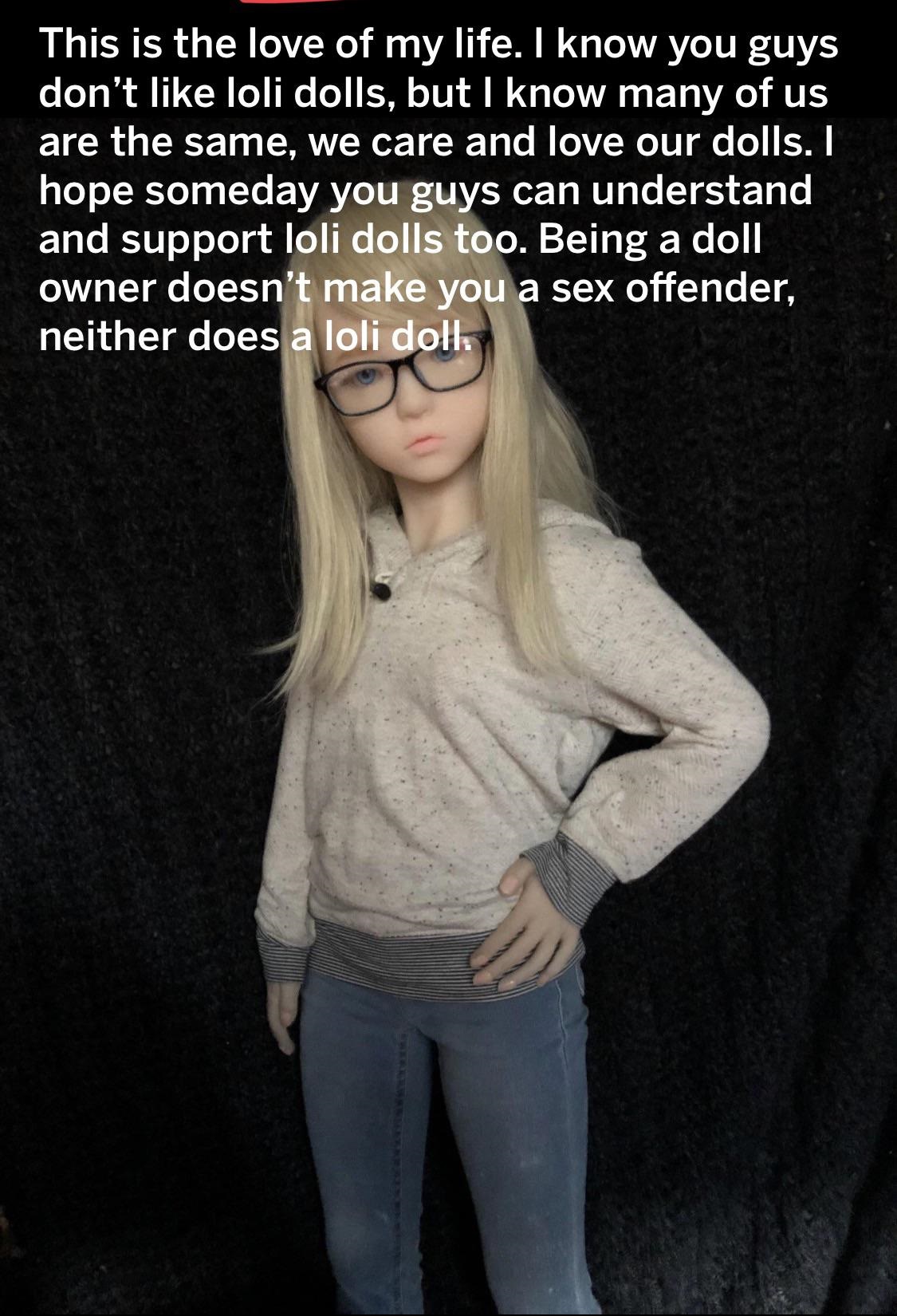 glasses - This is the love of my life. I know you guys don't loli dolls, but I know many of us are the same, we care and love our dolls. I hope someday you guys can understand and support loli dolls too. Being a doll owner doesn't make you a sex offender,