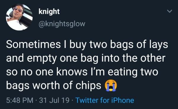 aaron calvin tweets - knight Sometimes I buy two bags of lays and empty one bag into the other so no one knows I'm eating two bags worth of chips 31 Jul 19. Twitter for iPhone