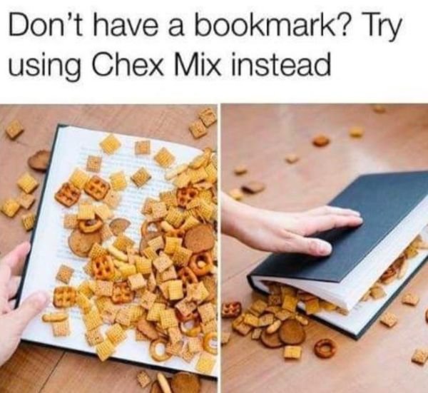 don t have a bookmark meme - Don't have a bookmark? Try using Chex Mix instead