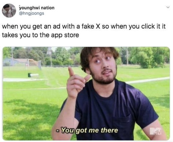 growing up with anxiety meme - younghwi nation when you get an ad with a fake X so when you click it it takes you to the app store You got me there