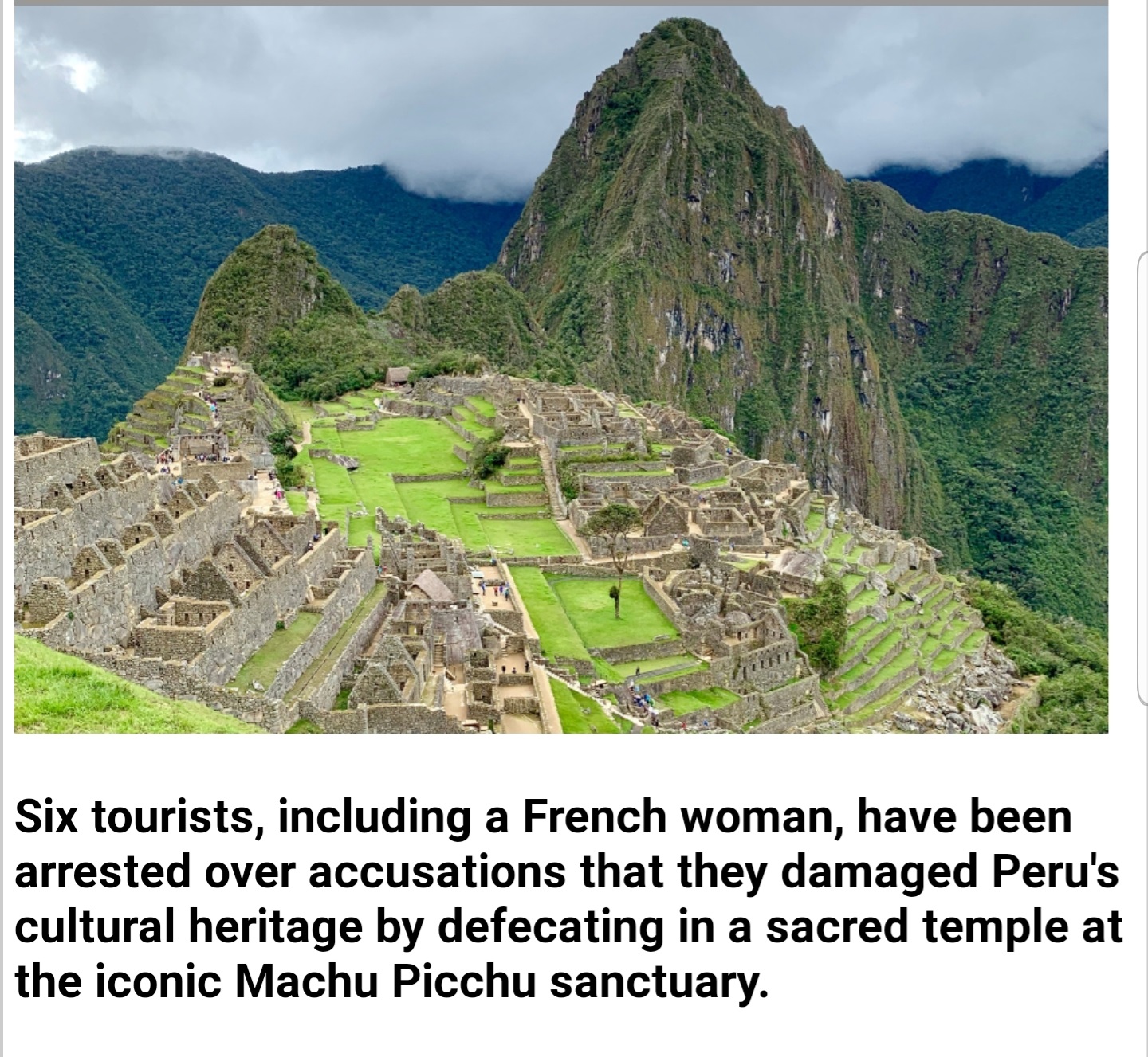 machu picchu - Six tourists, including a French woman, have been arrested over accusations that they damaged Peru's cultural heritage by defecating in a sacred temple at the iconic Machu Picchu sanctuary.