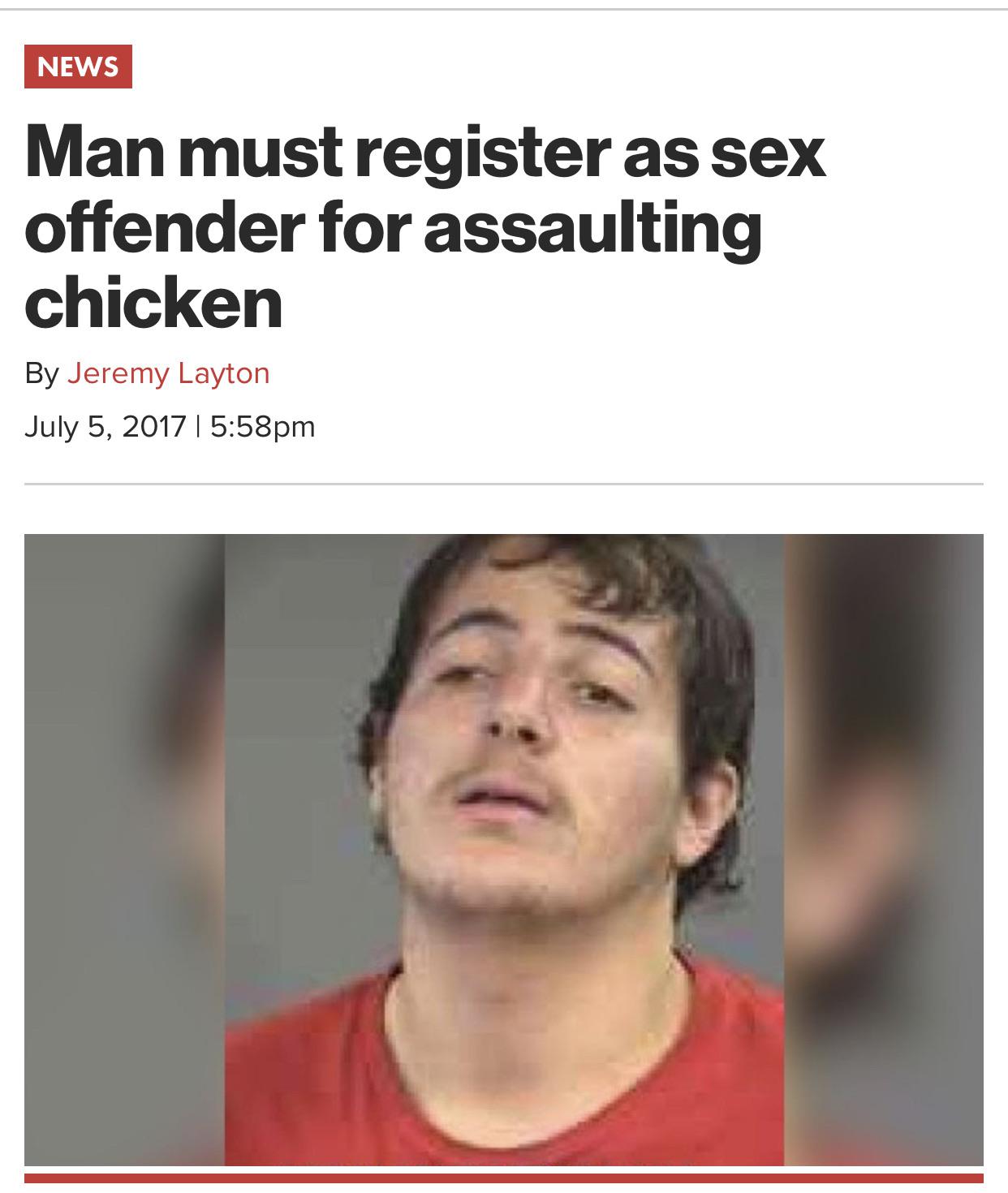 photo caption - News Man must register as sex offender for assaulting chicken By Jeremy Layton | pm