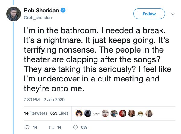 document - Rob Sheridan I'm in the bathroom. I needed a break. It's a nightmare. It just keeps going. It's terrifying nonsense. The people in the theater are clapping after the songs? They are taking this seriously? I feel I'm undercover in a cult meeting