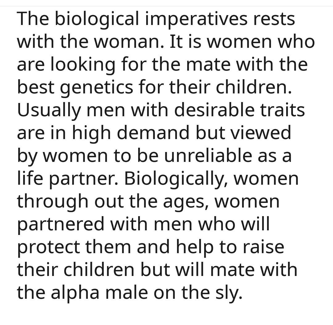 age everything is changing quote - The biological imperatives rests with the woman. It is women who are looking for the mate with the best genetics for their children. Usually men with desirable traits are in high demand but viewed by women to be unreliab