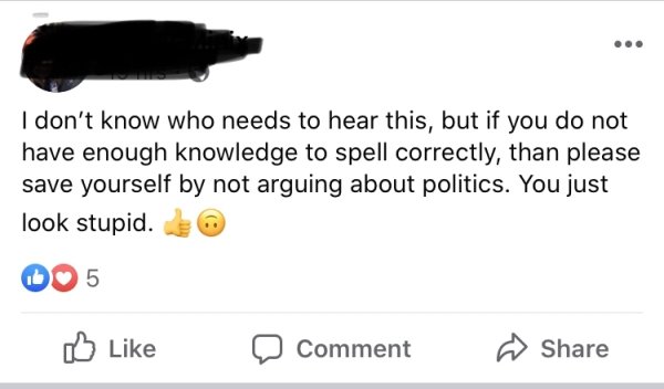 document - I don't know who needs to hear this, but if you do not have enough knowledge to spell correctly, than please save yourself by not arguing about politics. You just look stupid. 005 Comment