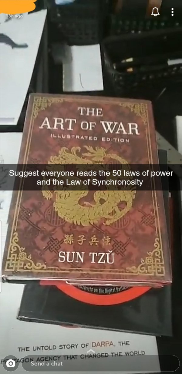book - 13h ago The Art Of War Illustrated Edition Suggest everyone reads the 50 laws of power and the Law of Synchronosity cea I Sun Tzu Esg Lt 12. corts on a Delta 821 The Untold Story Of Darpa, The Foagon Agency That Changed The World O Send a chat