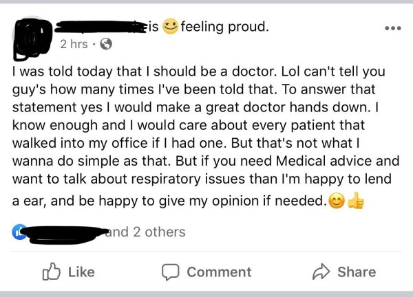 screenshot - is feeling proud. 2 hrs. I was told today that I should be a doctor. Lol can't tell you guy's how many times I've been told that. To answer that statement yes I would make a great doctor hands down. I know enough and I would care about every 