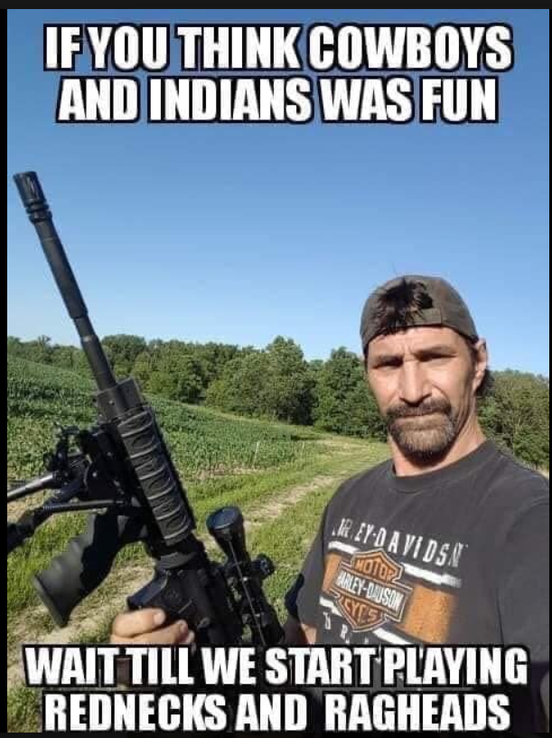 firearm - If You Think Cowboys And Indians Was Fun Kenda Vi Dsn Id2 EOns Rayes Wait Till We Start Playing Rednecks And Ragheads