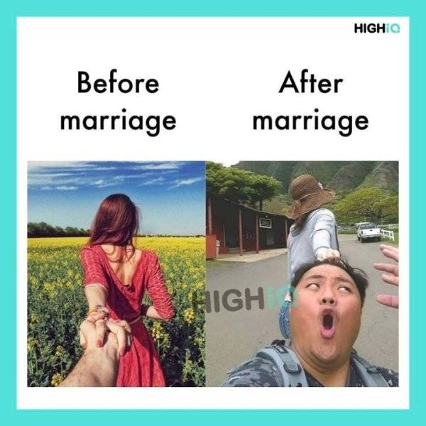 before marriage after marriage memes - Highio Before marriage After marriage Figh