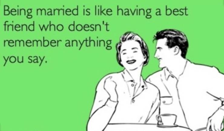 love you ecard funny - Being married is having a best friend who doesn't remember anything you say.