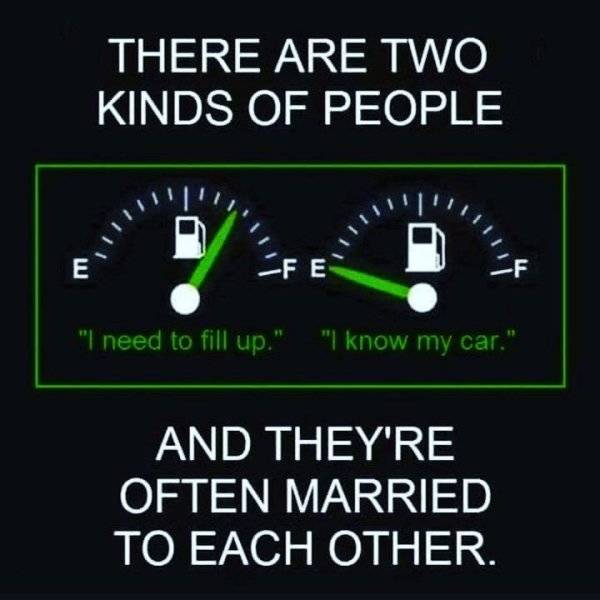 two kinds of people married gas - There Are Two Kinds Of People Lu Fe "I need to fill up." "I know my car." And They'Re Often Married To Each Other.