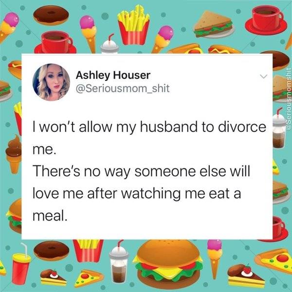 play - Ashley Houser I won't allow my husband to divorce me. There's no way someone else will love me after watching me eat a meal.