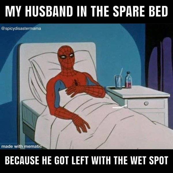 spiderman caught feelings - My Husband In The Spare Bed made with mematic Because He Got Left With The Wet Spot
