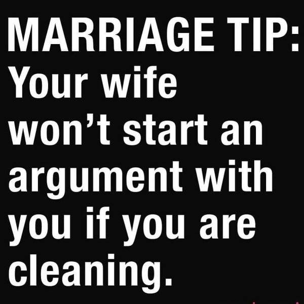 angle - Marriage Tip Your wife won't start an argument with you if you are cleaning.