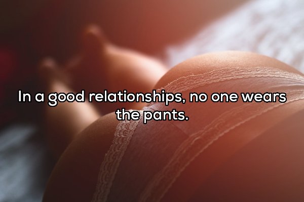 close up - In a good relationships, no one wears the pants.