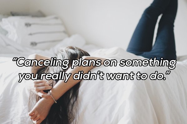 shoulder - "Canceling plans on something you really didn't want to do."
