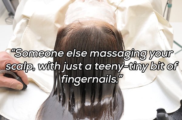 scalp dermatillomania - "Someone else massaging your scalp, with just a teenytiny bit of fingernails."