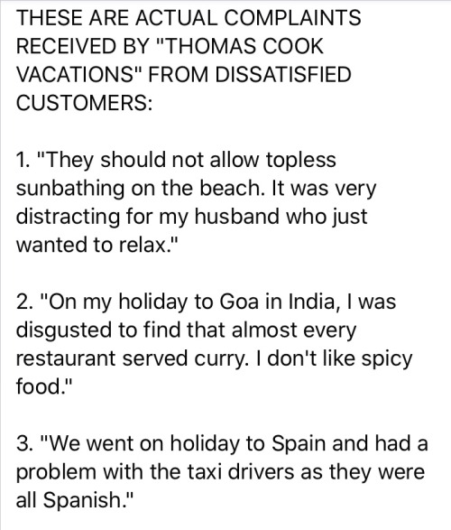 Heterospory - These Are Actual Complaints Received By "Thomas Cook Vacations" From Dissatisfied Customers 1. "They should not allow topless sunbathing on the beach. It was very distracting for my husband who just wanted to relax." 2. "On my holiday to Goa