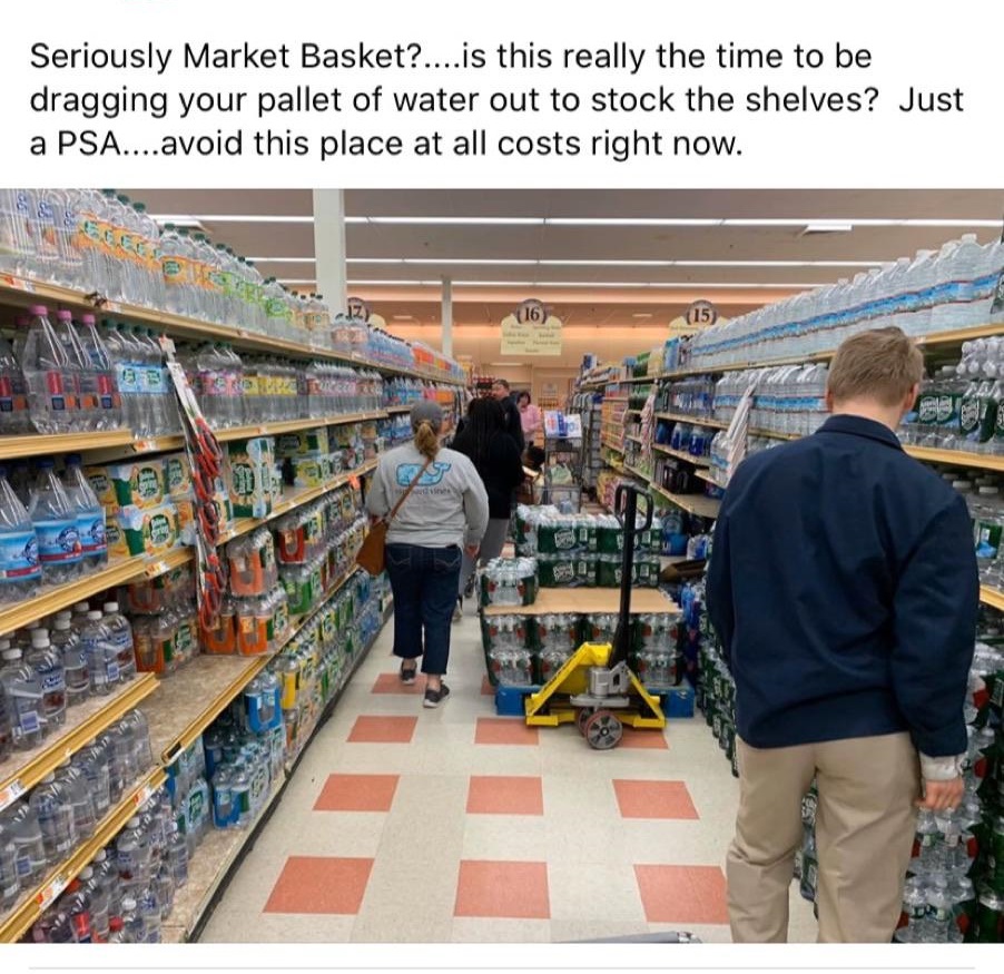 supermarket - Seriously Market Basket?....is this really the time to be dragging your pallet of water out to stock the shelves? Just a Psa.... avoid this place at all costs right now. 16