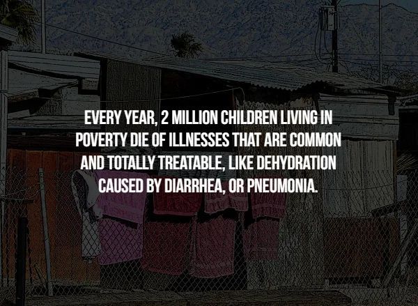 children 1st - Every Year. 2 Million Children Living In Poverty Die Of Illnesses That Are Common And Totally Treatable, Dehydration Caused By Diarrhea, Or Pneumonia.