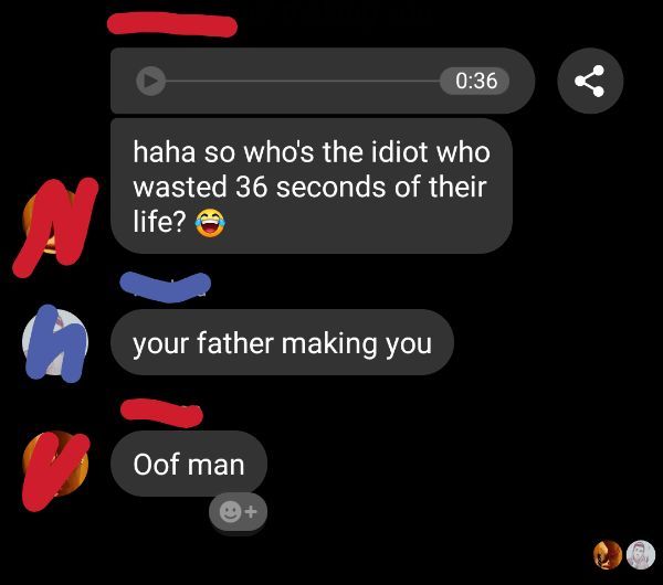 screenshot - haha so who's the idiot who wasted 36 seconds of their life? your father making you Oof man
