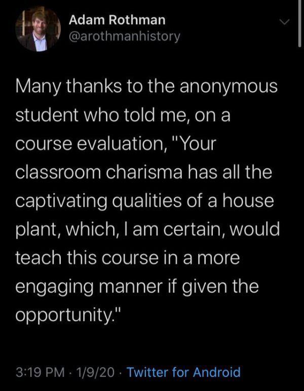 atmosphere - Adam Rothman Many thanks to the anonymous student who told me, on a course evaluation, "Your classroom charisma has all the captivating qualities of a house plant, which, I am certain, would, teach this course in a more engaging manner if giv