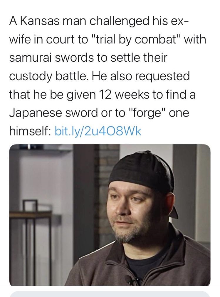 photo caption - A Kansas man challenged his ex wife in court to "trial by combat" with samurai swords to settle their custody battle. He also requested that he be given 12 weeks to find a Japanese sword or to "forge" one himself bit.ly2u408WK