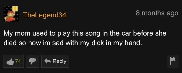 website - TheLegend34 8 months ago My mom used to play this song in the car before she died so now im sad with my dick in my hand. 474