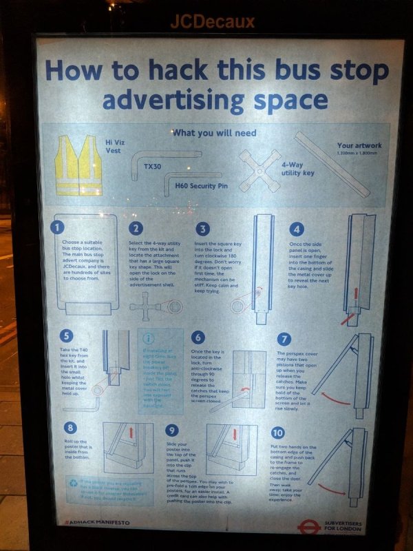 hack this bus stop advertising - JCDecaux How to hack this bus stop advertising space What you will need Hi Viz Vest Your artwork 1.100mm x 1 m TX30 4Way utility key H60 Security Pin Once the side bus stop location The main bus stop advert company is Jcdc