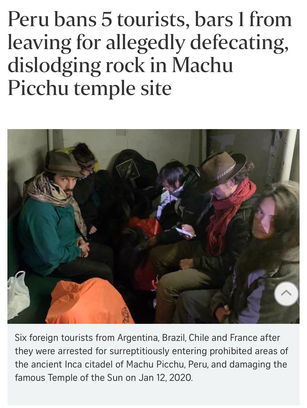 Machu Picchu - Peru bans 5 tourists, bars 1 from leaving for allegedly defecating, dislodging rock in Machu Picchu temple site Six foreign tourists from Argentina, Brazil, Chile and France after they were arrested for surreptitiously entering prohibited a
