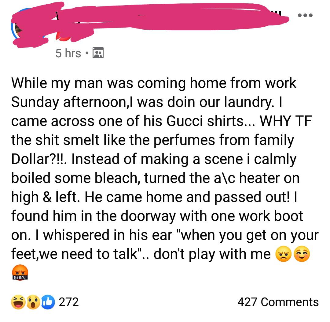 point - 5 hrs While my man was coming home from work Sunday afternoon, I was doin our laundry. I came across one of his Gucci shirts... Why Tf the shit smelt the perfumes from family Dollar?!!. Instead of making a scene i calmly boiled some bleach, turned