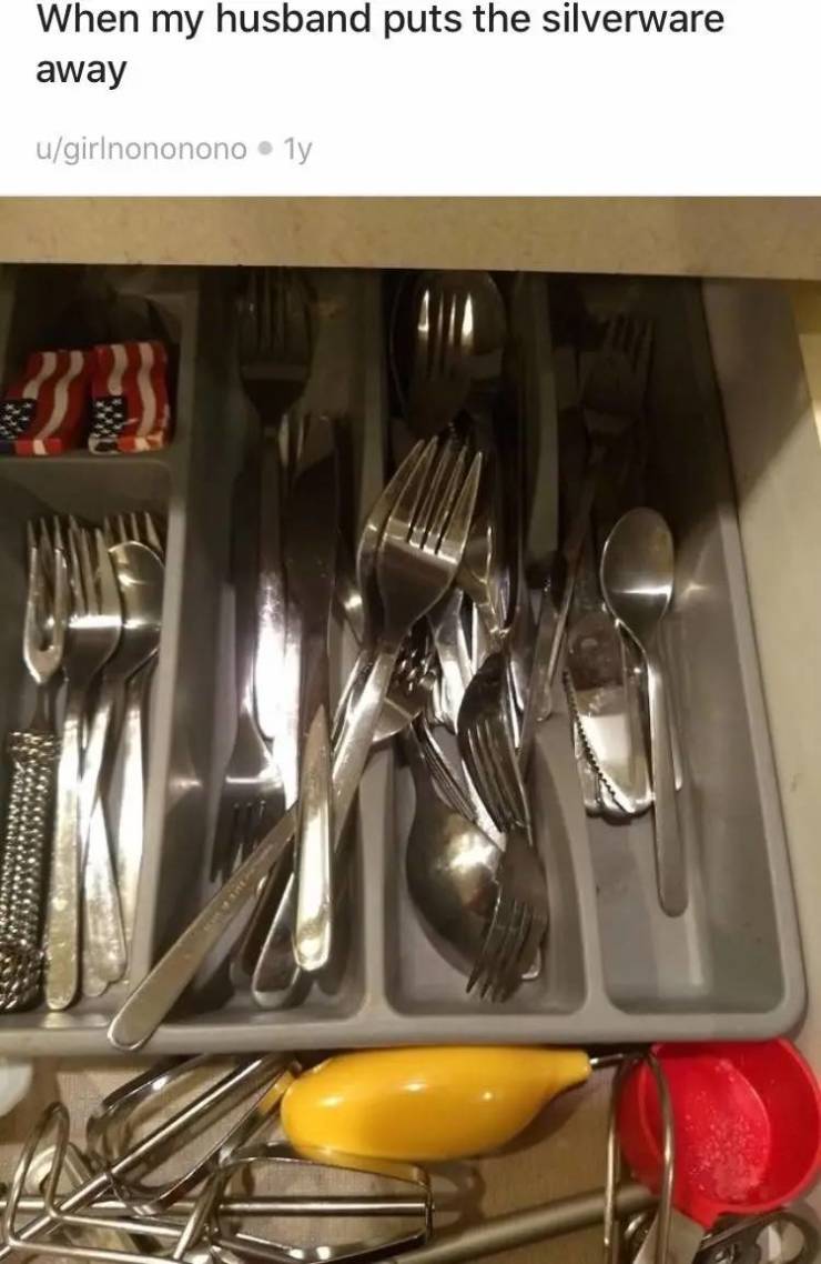 cutlery - When my husband puts the silverware away ugirlnononono ly