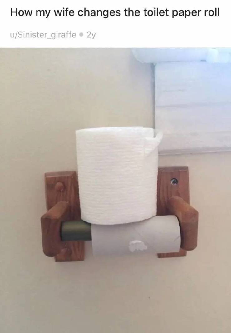 irritating things - How my wife changes the toilet paper roll uSinister_giraffezy