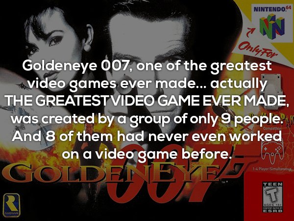 photo caption - Nintendo 64 In Only for Goldeneye 007, one of the greatest A video games ever made... actually The Greatestvideo Game Ever Made, was created by a group of only 9 people. And 8 of them had never even worked on a video game before. hoi Golde