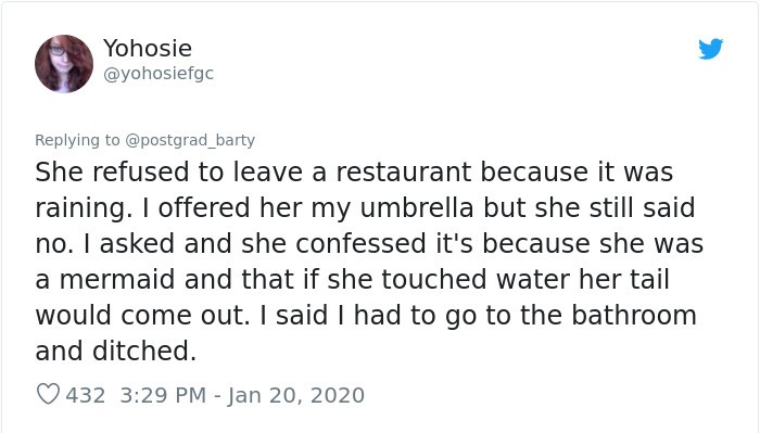 blackberry - Yohosie She refused to leave a restaurant because it was raining. I offered her my umbrella but she still said no. I asked and she confessed it's because she was a mermaid and that if she touched water her tail would come out. I said I had to