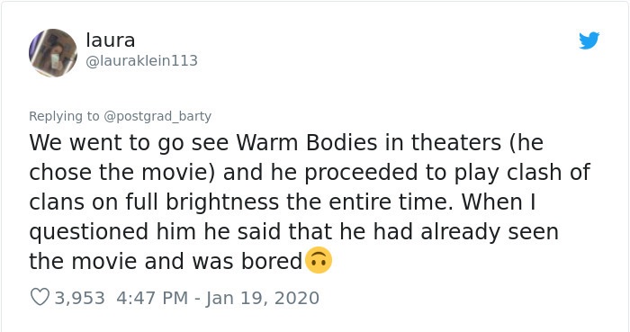 hashtag roasted - laura laura We went to go see Warm Bodies in theaters he chose the movie and he proceeded to play clash of clans on full brightness the entire time. When I questioned him he said that he had already seen the movie and was boredno 3,953