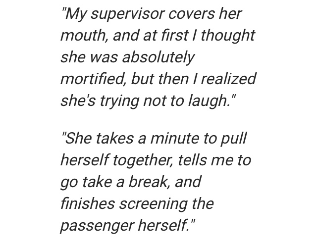 schopenhauer - "My supervisor covers her mouth, and at first I thought she was absolutely mortified, but then I realized she's trying not to laugh." "She takes a minute to pull herself together, tells me to go take a break, and finishes screening the pass