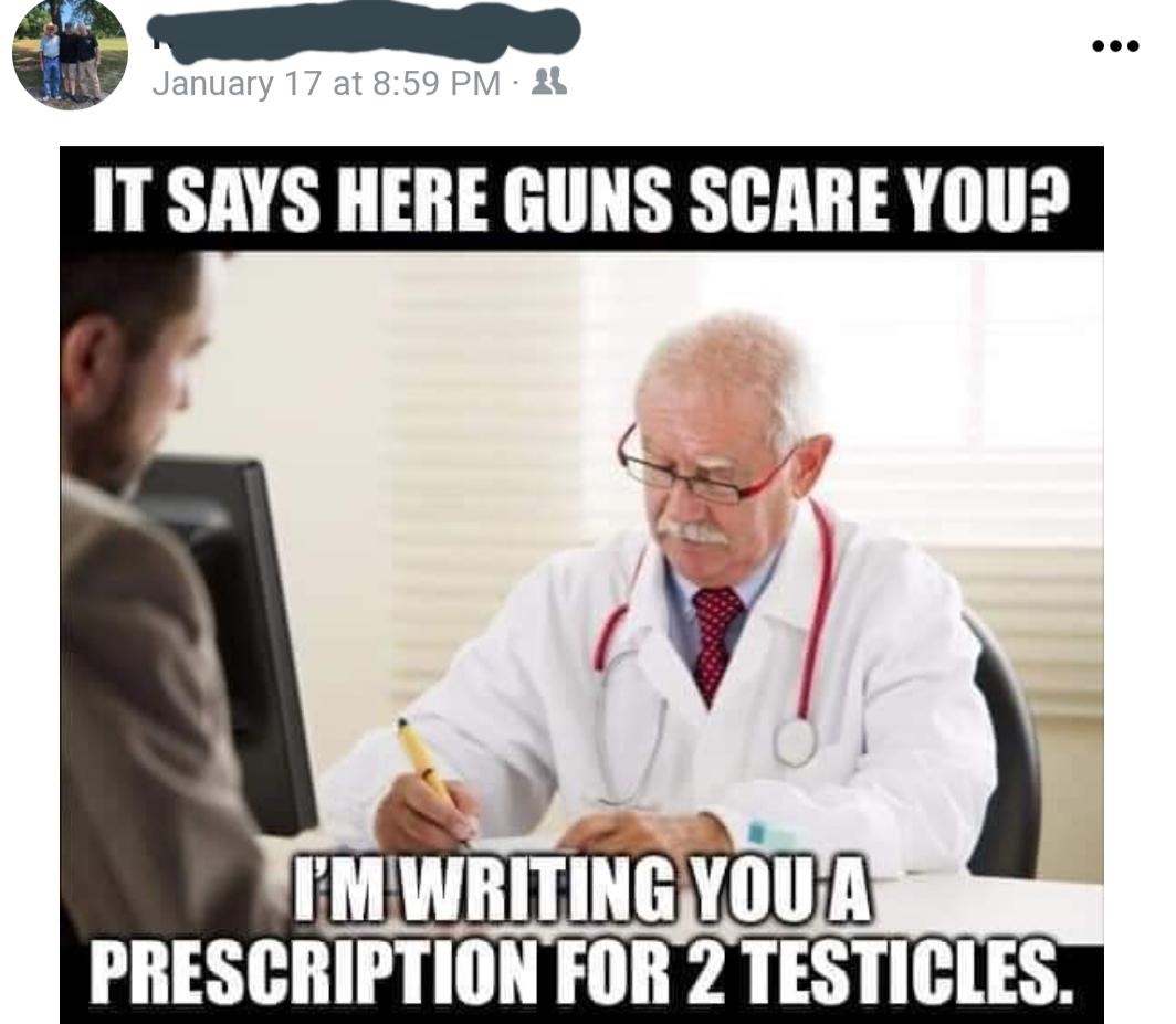 two testicles prescription - January 17 at It Says Here Guns Scare You? I'M Writing You A Prescription For 2 Testicles.