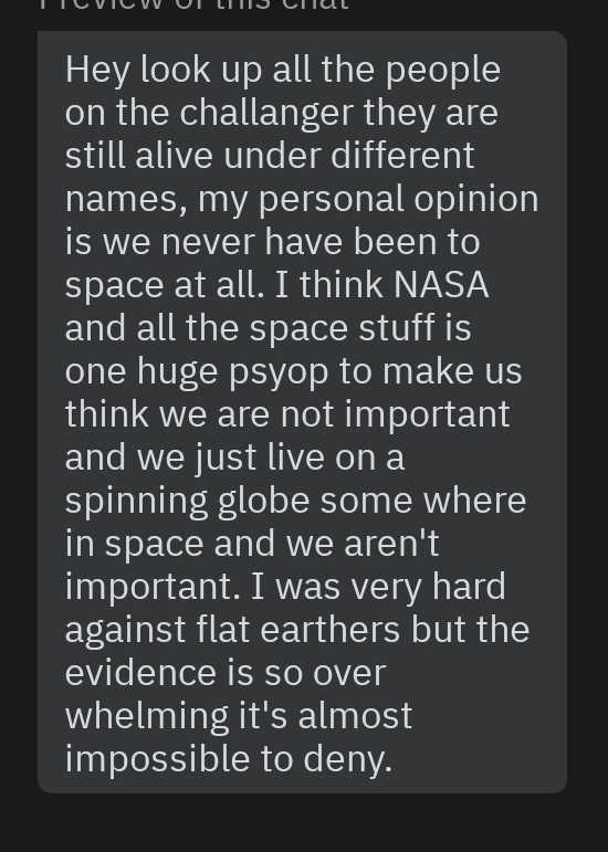 point - I Vic Vui Litis Luul Hey look up all the people on the challanger they are still alive under different names, my personal opinion is we never have been to space at all. I think Nasa and all the space stuff is one huge psyop to make us think we are