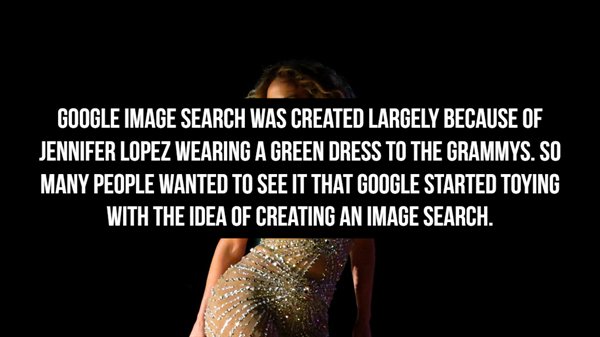 photo caption - Google Image Search Was Created Largely Because Of Jennifer Lopez Wearing A Green Dress To The Grammys. So Many People Wanted To See It That Google Started Toying With The Idea Of Creating An Image Search.