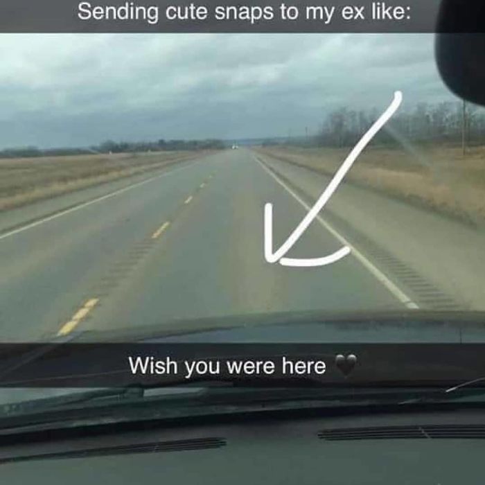 cute meme wish you were here - Sending cute snaps to my ex Wish you were here