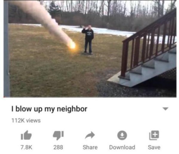 blow up my neighbor meme - I blow up my neighbor views 288 Download Save