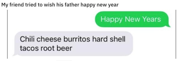 microsoft exchange online - My friend tried to wish his father happy new year Happy New Years Chili cheese burritos hard shell tacos root beer