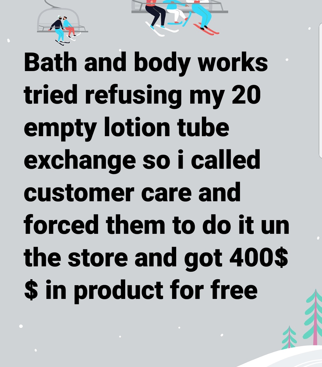 color - Bath and body works tried refusing my 20 empty lotion tube exchange so i called customer care and forced them to do it un the store and got 400$ $ in product for free