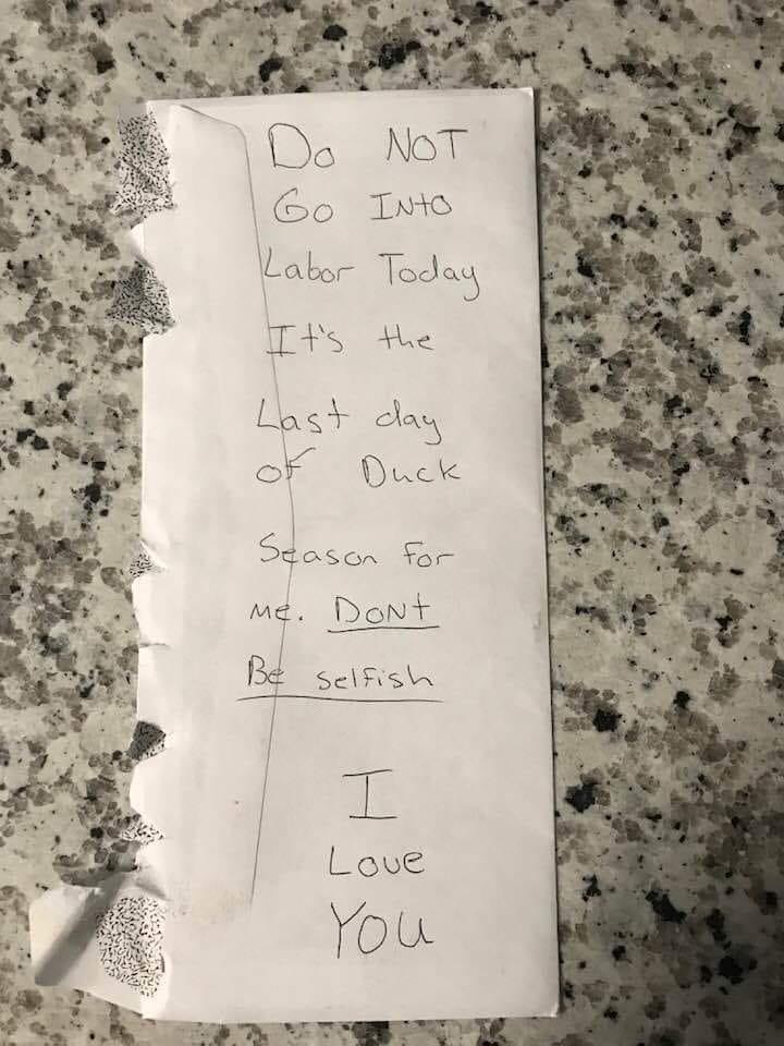 handwriting - Do Not Go Into Labor Today It's the Last day of Duck Season for me. Dont Be selfish I Love You