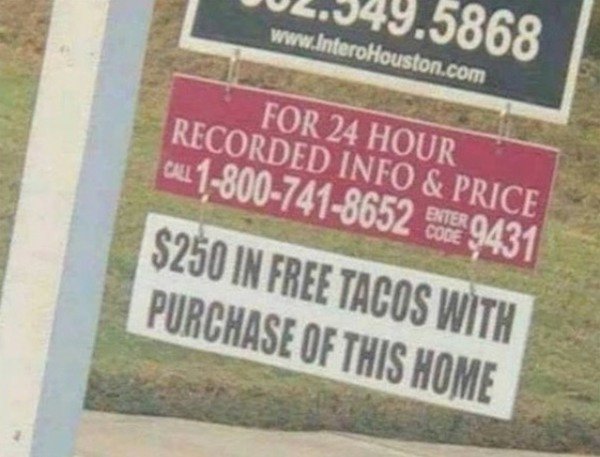 signage - 102.349.5868 For 24 Hour Recorded Info & Price cu 18007418652 9431 $250 In Free Tacos With Purchase Of This Home